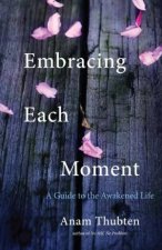 Embracing Each Moment A Guide to the Awakened Life