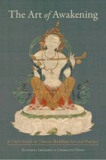 The Art Of Awakening A Users Guide To Tibetan Buddhist Art And Practice