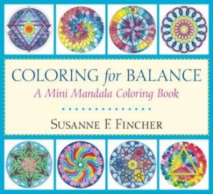 Coloring For Balance: A Mini Mandala Coloring Book by Susan F Fincher