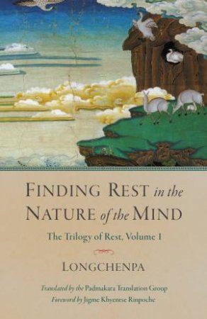 Finding Rest In The Nature Of The Mind: Trilogy of Rest, Volume 1 by Longchenpa