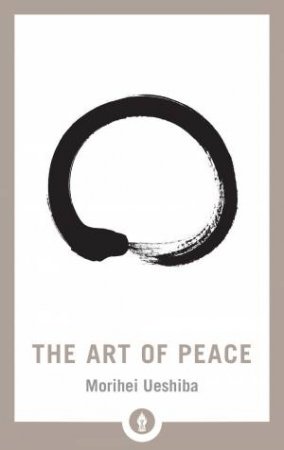 The Art Of Peace by Morihei Ueshiba