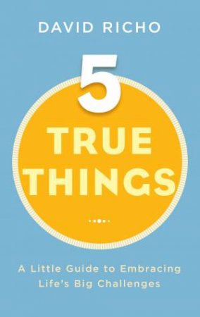 Five True Things by David Richo