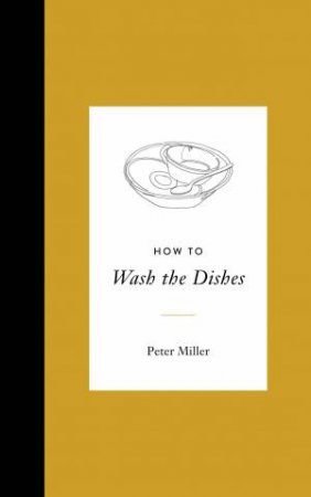 How To Wash The Dishes by Peter Miller