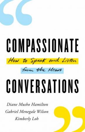 Compassionate Conversations by Diane Musho Hamilton & Kimberly Loh & Gabriel Menegale Wilson