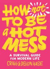 How Not To Be A Hot Mess