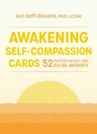 Awakening Self-Compassion Cards by Ann Saffi Biasetti