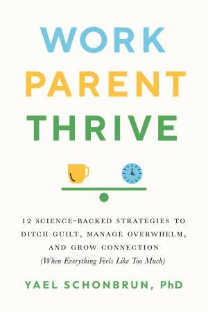 Work, Parent, Thrive by Yael Schonbrun