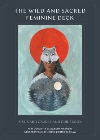 The Wild And Sacred Feminine Deck by Niki Dewart & Elizabeth Marglin