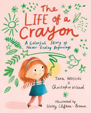 The Life Of A Crayon by Christopher Willard & Tara Wosiski