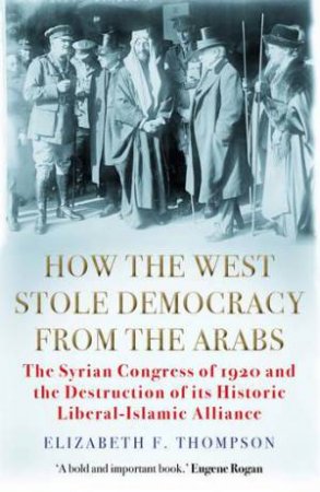 How The West Stole Democracy From The Arabs by Elizabeth F. Thompson