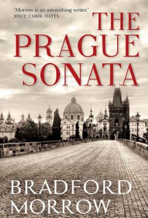 The Prague Sonata by Bradford Morrow