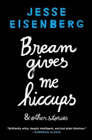 Bream Gives Me Hiccups by Jesse Eisenberg