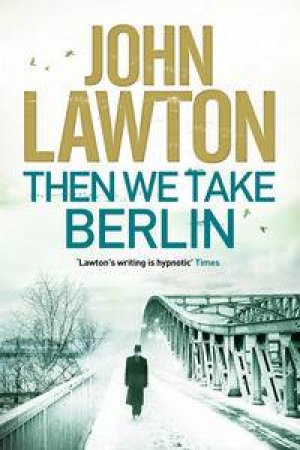 Then We Take Berlin by John Lawton