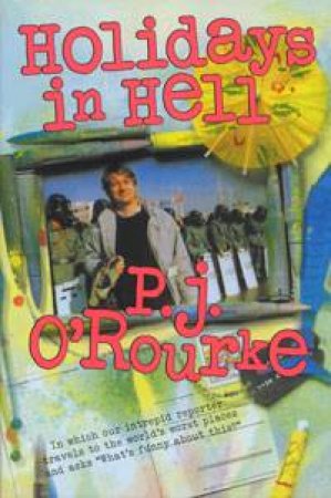 Holidays In Hell by P. J. O'Rourke