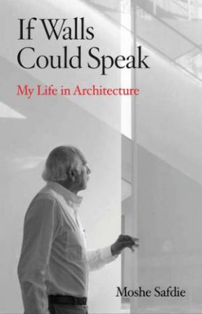 If Walls Could Speak by Moshe Safdie