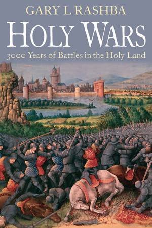 Holy Wars: 3000 Years of Battles in the Holy Land by RASHBA GARY