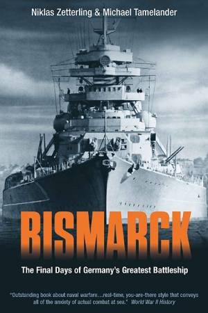 Bismarck: the Final Days of Germany's Greatest Battleship by ZETTERLING & TAMELANDER