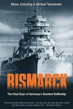 Bismarck the Final Days of Germanys Greatest Battleship