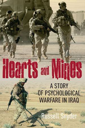 Hearts and Mines: A Story of Psychological Warfare in Iraq by SNYDER RUSSELL