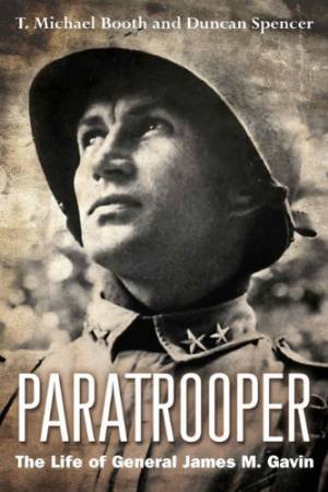 Paratrooper: The Life of General James M. Gavin by BOOTH T. MICHAEL