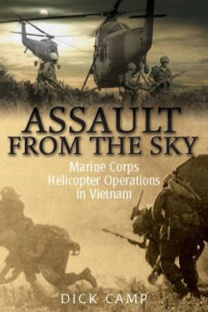 Assault  from the Sky: U.S. Marine Corps Helicopter Operations in Vietnam by CAMP DICK