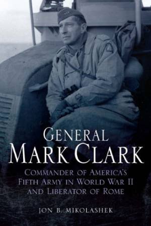 General Mark Clark by MIKOLASHEK JON B.