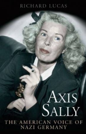 Axis Sally: The American Voice of Nazi Germany by WHITLOCK FLINT