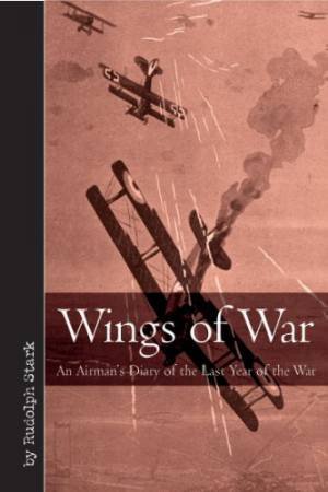 Wings of War: An Airman's Diary of the Last Year of the War by STARK RUDOLF