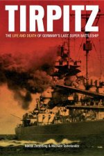 Tirpitz The Life and Death of Germanys Last Super Battleship