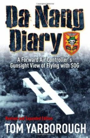 Da Nang Diary: A Forward Air Controller's Gunsight View of Combat in Vietnam by YARBOROUGH TOM