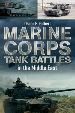 Marine Corps Tank Battles in the Middle East by GILBERT OSCAR