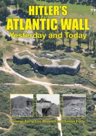 Hitler's Atlantic Wall: Yesterday and Today by SIMON AND GEORGE FORTY