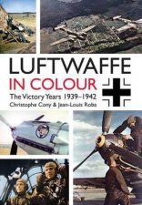 Luftwaffe in Colour The Victory Years 19391942