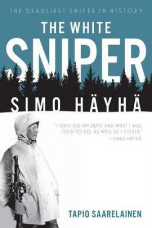 White Sniper: Simo Hayha by TAPIO SAARELAINEN