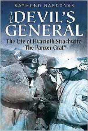 Devil's General: The Life of Hyazinth Von Strachwitz by RAYMOND BAGDONAS