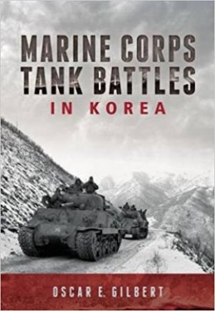 Marine Corps Tank Battles In Korea by Oscar E. Gilbert