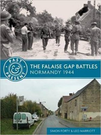 Falaise Gap Battles: Normandy 1944 by Simon Forty & Leo Marriott