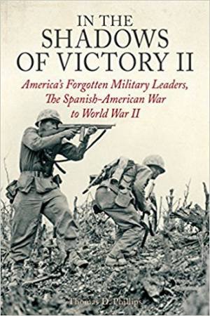 In The Shadows Of Victory II: America's Forgotten Military Leaders by Thomas D. Phillips