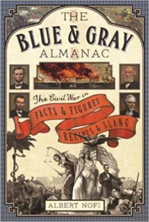 Blue And Gray Almanac: The Civil War In Facts And Figures, Recipes And Slang by Albert Nofi