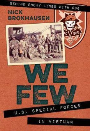 We Few: US Special Forces in Vietnam by Nick Brokhausen