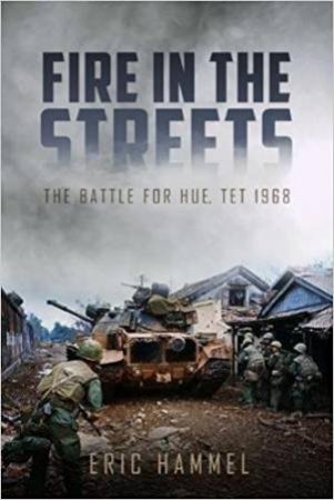 Fire In The Streets: The Battle For Hue, Tet 1968 by Eric Hammel