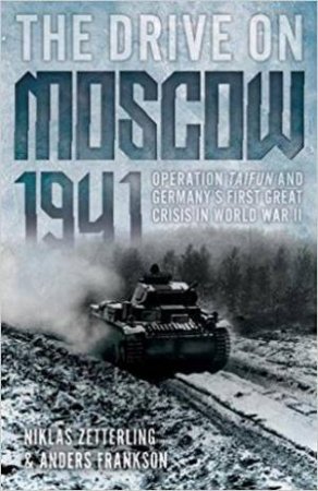 Operation Taifun And Germany's First Great Crisis In World War II by Niklas Zetterling & Anders Frankson