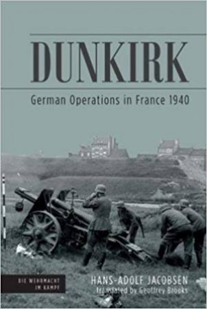 Dunkirk: German Operations In France 1940 by Hans-Adolf Jacobsen