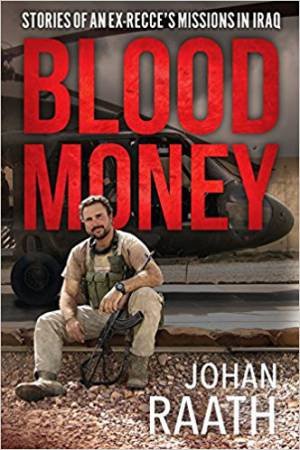 Blood Money: Stories Of An Ex-Recce's Missions As A Private Military Contractor In Iraq by Johan Raath