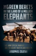 Green Berets In The Land Of A Million Elephants US Army Special Warfare And The Secret War In Laos 195974