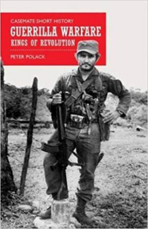 Guerrilla Warfare: Kings Of Revolution by Peter Polack