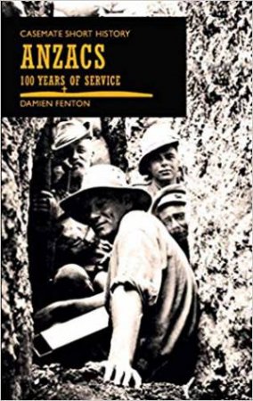 Anzacs: 100 Years Of Service by Damien Fenton