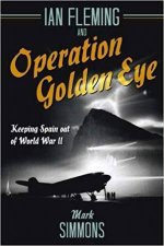 Ian Fleming And Operation Golden Eye Keeping Spain Out Of World War II