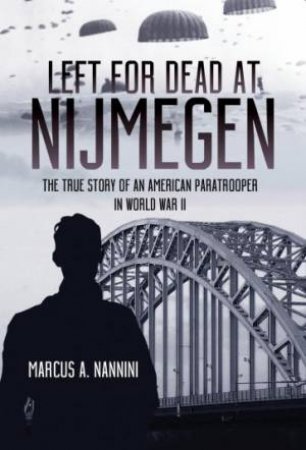 Left For Dead At Nijmegen by Marcus A. Nannini