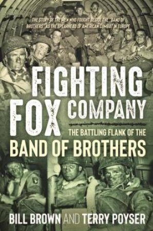 Fighting Fox Company: The Battling Flank Of The Band Of Brothers by Bill Brown & Terry Poyser